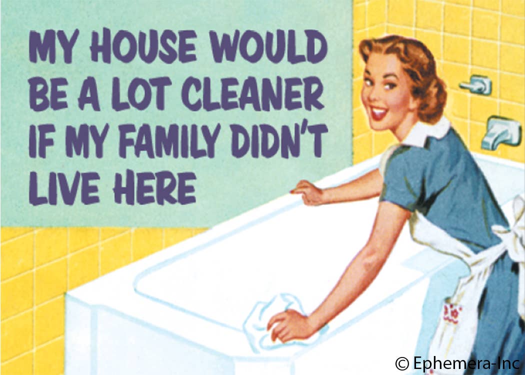 Ephemera - Magnet: My house would be a lot cleaner if my