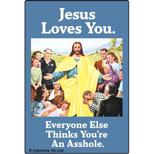 Jesus loves you.  Everyone else thinks