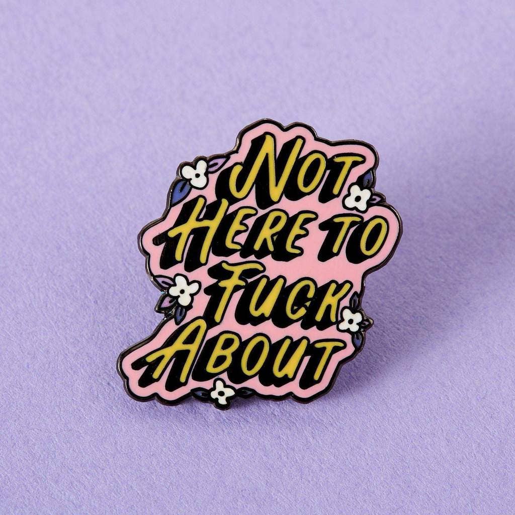 Punky Pins - Not Here to F**k About Enamel Pin