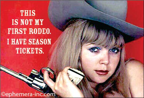 This is not my first rodeo. I have season tickets.